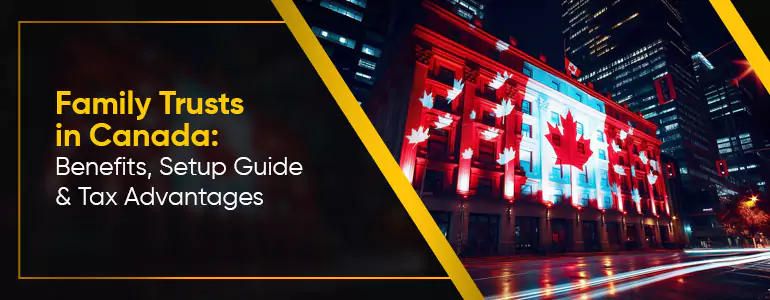 Family Trusts in Canada: Benefits, Setup Guide & Tax Advantages