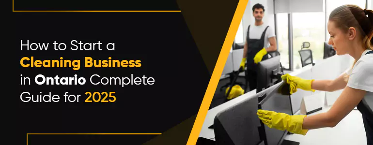 How to Start a Cleaning Business in Ontario - Complete Guide for 2025