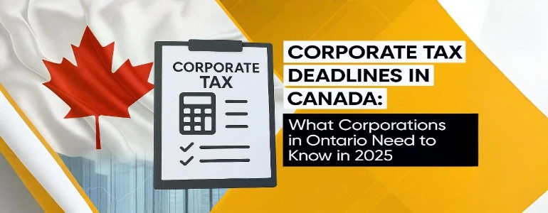 Corporate Tax Deadlines in Canada: What Corporations in Ontario Need to Know in 2025