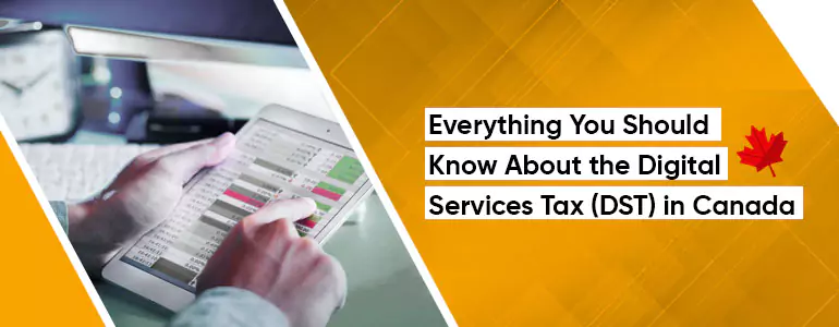 Everything You Should Know About the Digital Services Tax (DST) in Canada