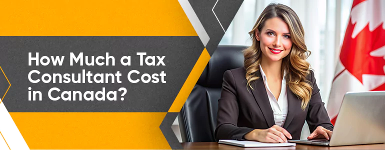 How Much Tax Consultant Cost in Canada