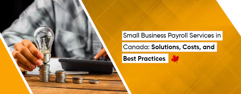 Small Business Payroll Services in Canada: Solutions, Costs, and Best Practices