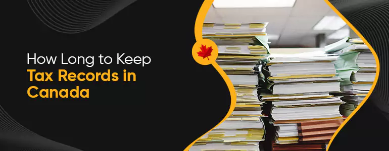 How Long to Keep Tax Records in Canada
