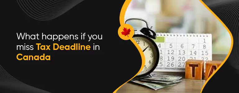 What happens if you Miss Tax Deadline in Canada
