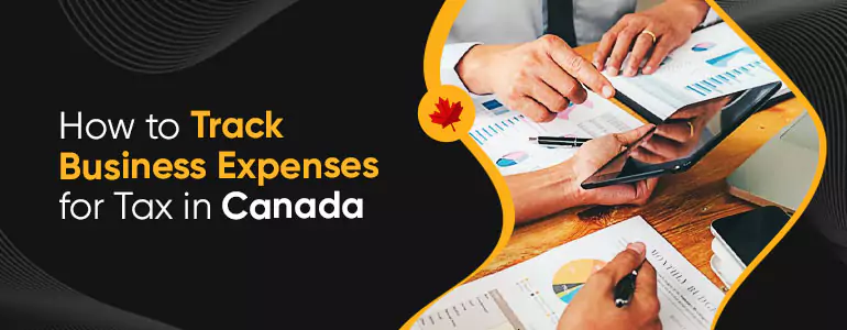 How to Track Business Expenses for Tax in Canada