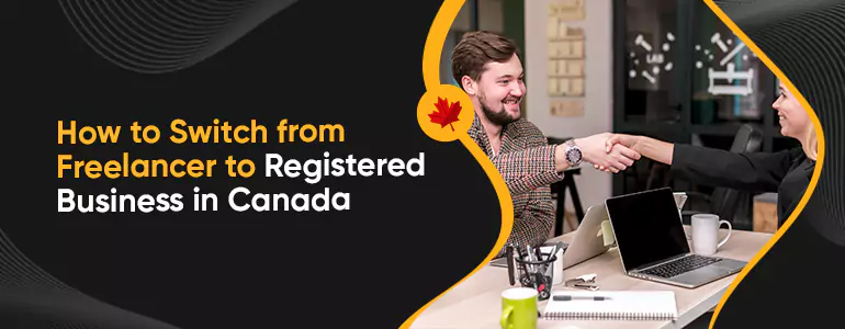 How to Switch from Freelancer to Registered Business in Canada