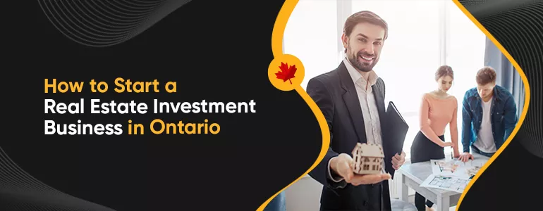 How to Start a Real Estate Investment Business in Ontario