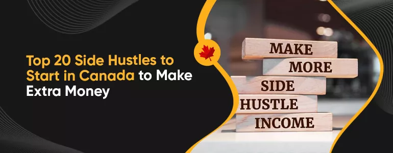 Top 20 Side Hustles to Start in Canada to Make Extra Money