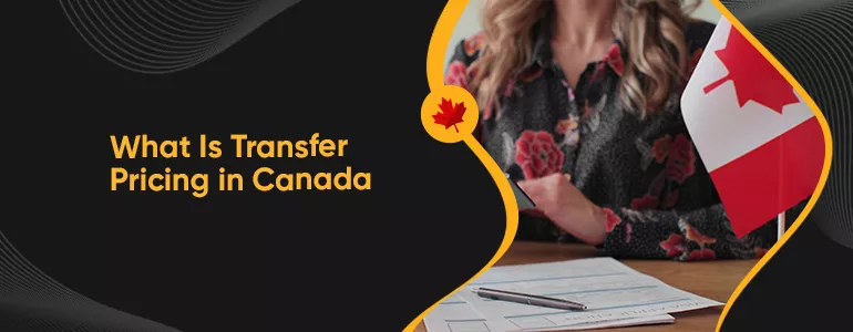 What Is Transfer Pricing in Canada?
