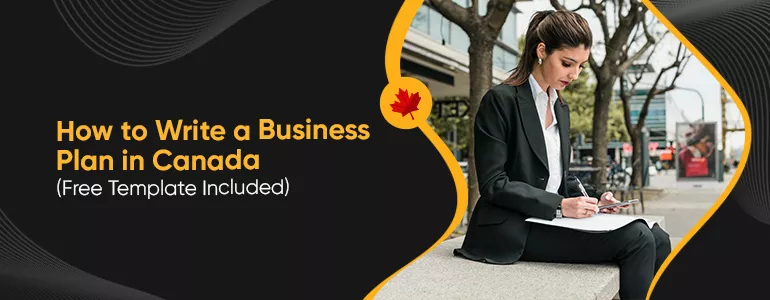 How to Write a Business Plan in Canada (Free Template Included)