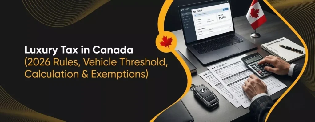 Luxury Tax in Canada (2026 Rules, Vehicle Threshold, Calculation & Exemptions)